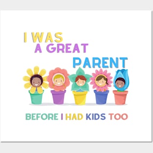 I Was A Great Parent Before I Had Kids Too - Father Day Funny saying Posters and Art